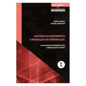 História Da Matemática E Produção De Videoaulas: Uma Proposta Pedagógica Para A Elaboração De Roteir