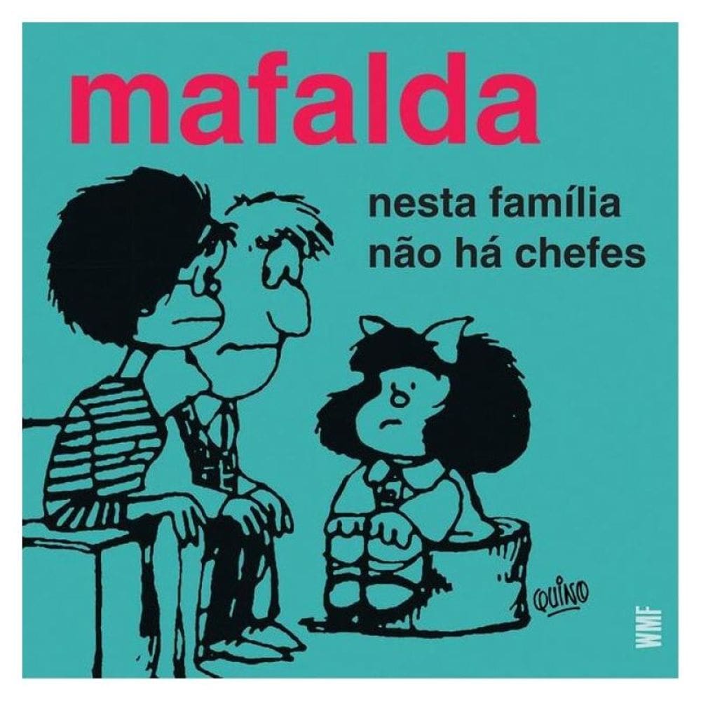 Mafalda - Nesta Família Não Há Chefes