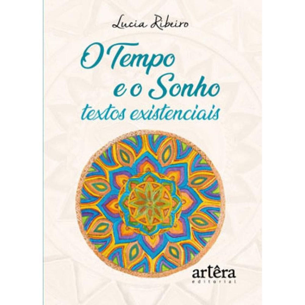O Tempo E O Sonho: Textos Existenciais