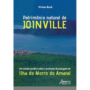 Patrimônio Natural De Joinville: Um Estudo Jurídico Sobre A Proteção Da Paisagem Da Ilha Do Morro Do