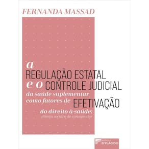 A Regulação Estatal E O Controle Judicial Da Saúde Suplementar Como Fatores De Efetivação Do Direito