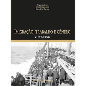Imigração, Trabalho E Gênero (1870-1930)