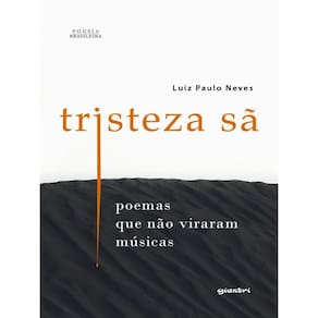Tristeza Sã – Poemas Que Não Viraram Músicas