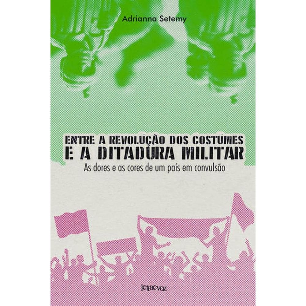 Entre A Revolução Dos Costumes E A Ditadura Militar