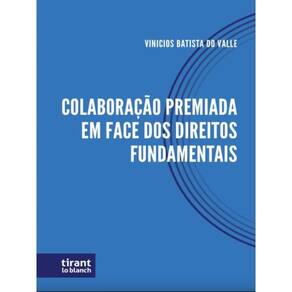 Colaboração Premiada Em Face Dos Direitos Fundamentais - 2023