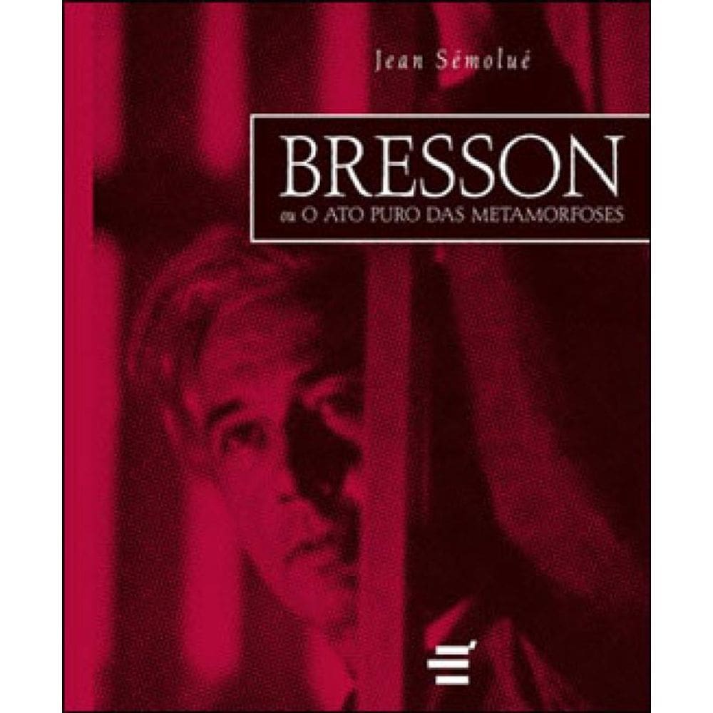 Bresson Ou O Ato Puro Das Metamorfoses