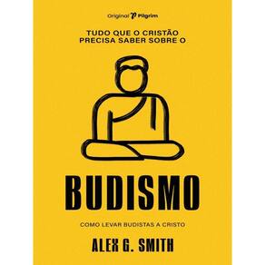 Tudo Que O Cristão Precisa Saber Sobre O Budismo
