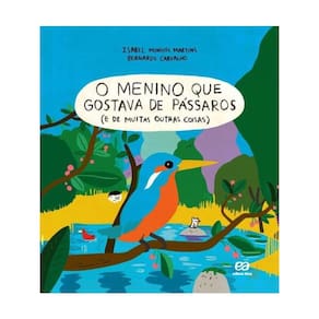 O Menino Que Gostava De Pássaros (E De Muitas Outras Coisas)