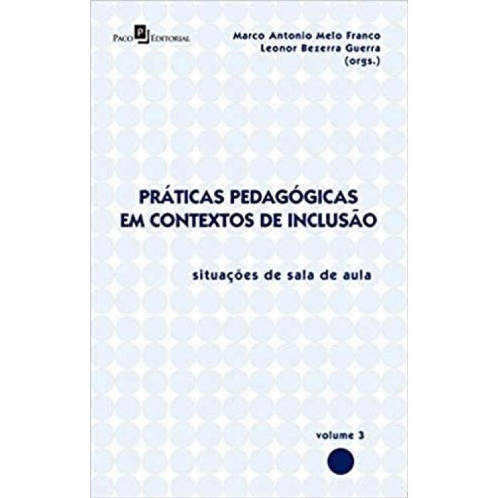 Práticas Pedagógicas Em Contextos De Inclusão - Vol. 3