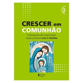 Crescer Em Comunhão - Vol. 2 Catequese De Inspiração Catecumenal Com A Família