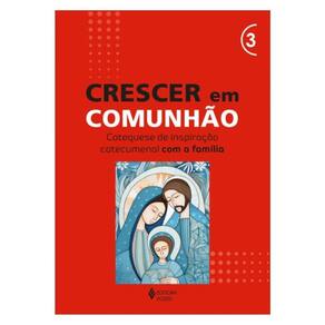 Crescer Em Comunhão - Vol. 3 Catequese De Inspiração Catecumenal Com A Família