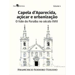 Capela D’Aparecida, Açúcar E Urbanização - Vol. 4