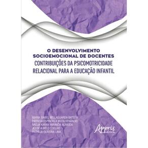 O Desenvolvimento Socioemocional De Docentes - Contribuições Da Psicomotricidade Relacional Para A E