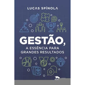 Gestão, A Essência Para Grandes Resultados