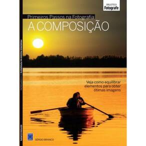 Coleção Primeiros Cliques Na Fotografia - A Composição