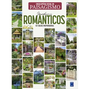 Enciclopédia Visual Do Paisagismo - Jardins Românticos: 101 Ideias Inspiradoras