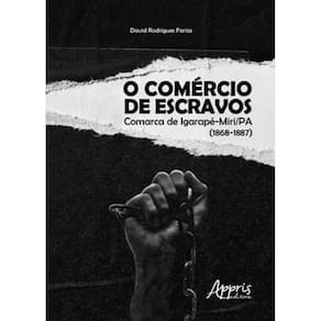 O Comércio De Escravos: Comarca De Igarapé-Miri / Pa (1868-1887)