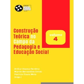 Construção Teórica No Campo Da Pedagogia E Educação Social - Vol. 4