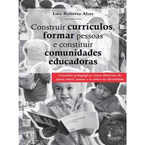 Construir Currículos, Formar Pessoas E Constituir Comunidades Educadoras