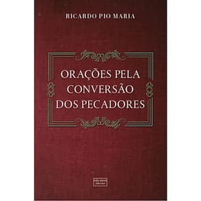 Orações Pela Conversão Dos Pecadores E Pelos Familiares