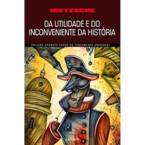 Da Utilidade E Do Inconveniente Da História Para A Vida