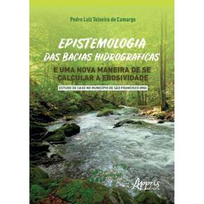 Epistemologia Das Bacias Hidrográficas E Uma Nova Maneira De Se Calcular A Erosividade - Estudo De C