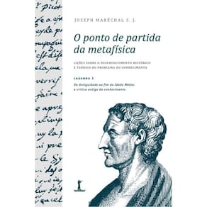 O Ponto De Partida Da Metafísica - Caderno 1 - Da Antiguidade Ao Fim Da Idade Média: A Crítica Antig