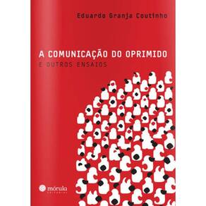 Comunicaçao Do Oprimido E Outros Ensaios, A