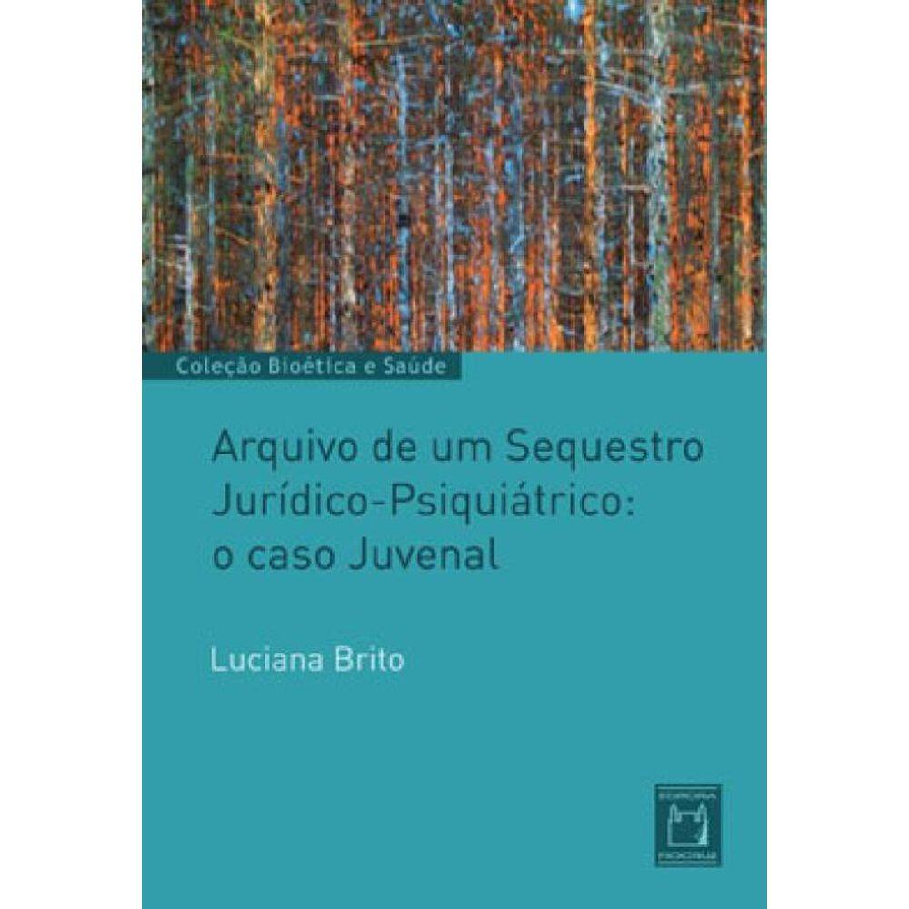 Arquivo De Um Sequestro Jurídico-Psiquiátrico: O Caso Juvenal