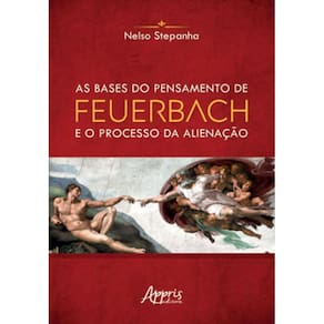 As Bases Do Pensamento De Feuerbach E O Processo Da Alienação
