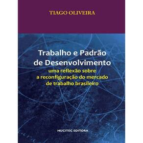Trabalho E Padrão De Desenvolvimento: Uma Reflexão Sobre A Reconfiguração Do Mercado De Trabalho Bra