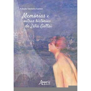 Memórias E Outras Histórias De Zélia Gattai