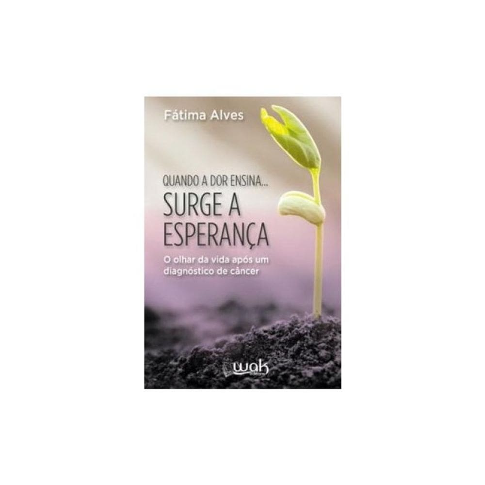 Quando A Dor Ensina... Surge A Esperança