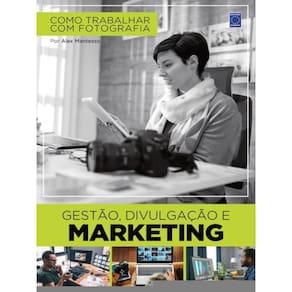 Como Trabalhar Com Fotografia - Gestão, Divulgação E Marketing