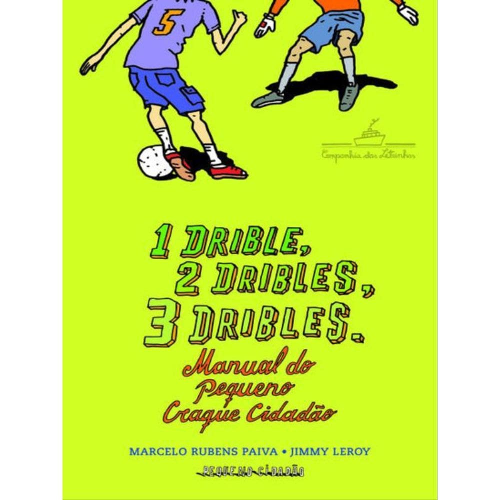 1 Drible, 2 Dribles, 3 Dribles: Manual Do Pequeno Craque Cidadão