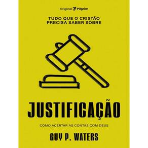 Tudo Que O Cristão Precisa Saber Sobre Justificação