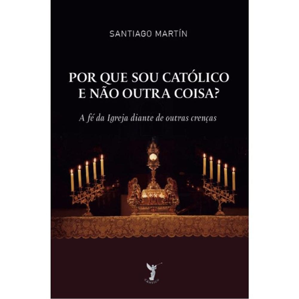 Por Que Sou Católico E Não Outra Coisa?