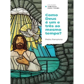 Como Deus Pode Ser Um E Três Ao Mesmo Tempo? | Coleção Teologia Para Todos