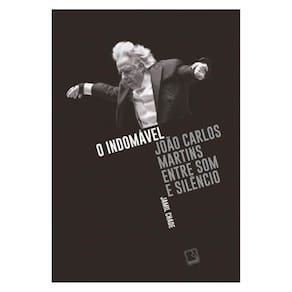 O Indomável: João Carlos Martins Entre Som E Silêncio