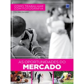 Como Trabalhar Com Fotografia - As Oportunidades Do Mercado