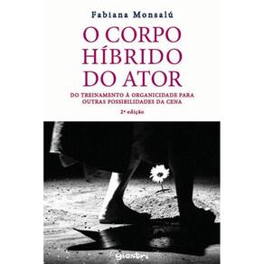 O Corpo Híbrido Do Ator: Do Treinamento À Organicidade Para Outras Possibilidades Da Cena
