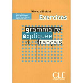 Grammaire Expliquee Du Français Niveau Debutant - Cahier D`Exercices