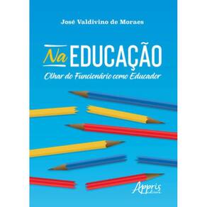Na Educação: Olhar Do Funcionário Como Educador