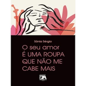 O Seu Amor É Uma Roupa Que Não Me Cabe Mais
