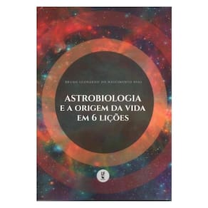 Astrobiologia E A Origem Da Vida Em 6 Lições