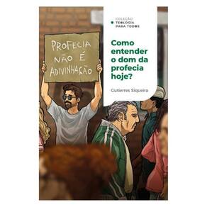 Como Entender O Dom Da Profecia Hoje? | Coleção Teologia Para Todos