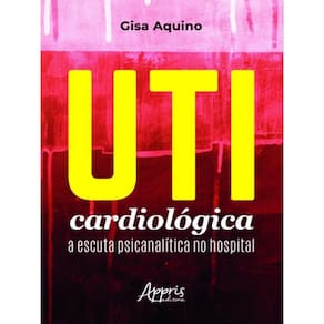 Uti Cardiológica: A Escuta Psicanalítica No Hospital