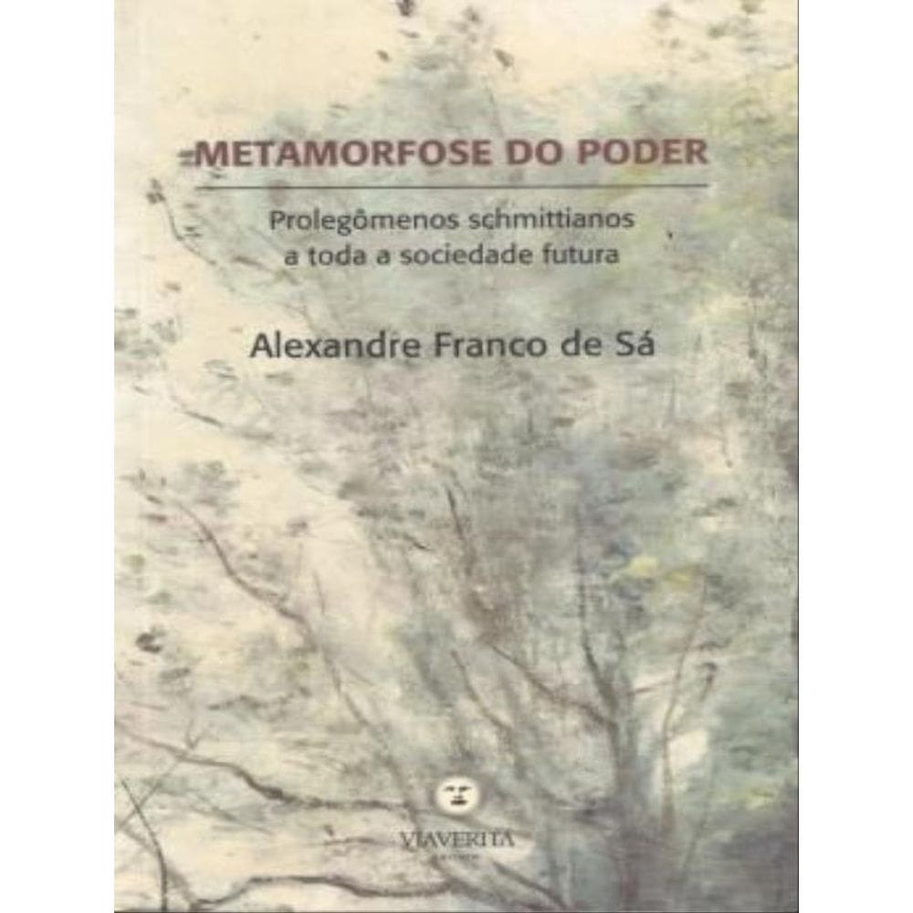 Metamorfose Do Poder - Prolegomenos Schmittianos A Toda A Sociedade Futura