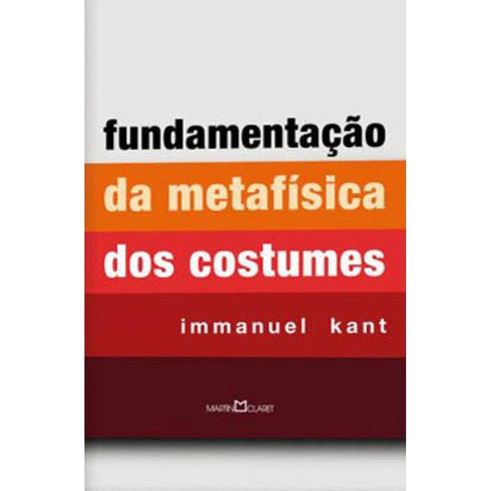 Fundamentação Da Metafísica Dos Costumes
