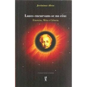 Luzes Encurvam-Se No Céu: Einstein, Mito E Ciência